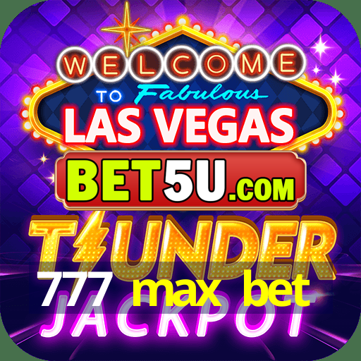 777 max bet